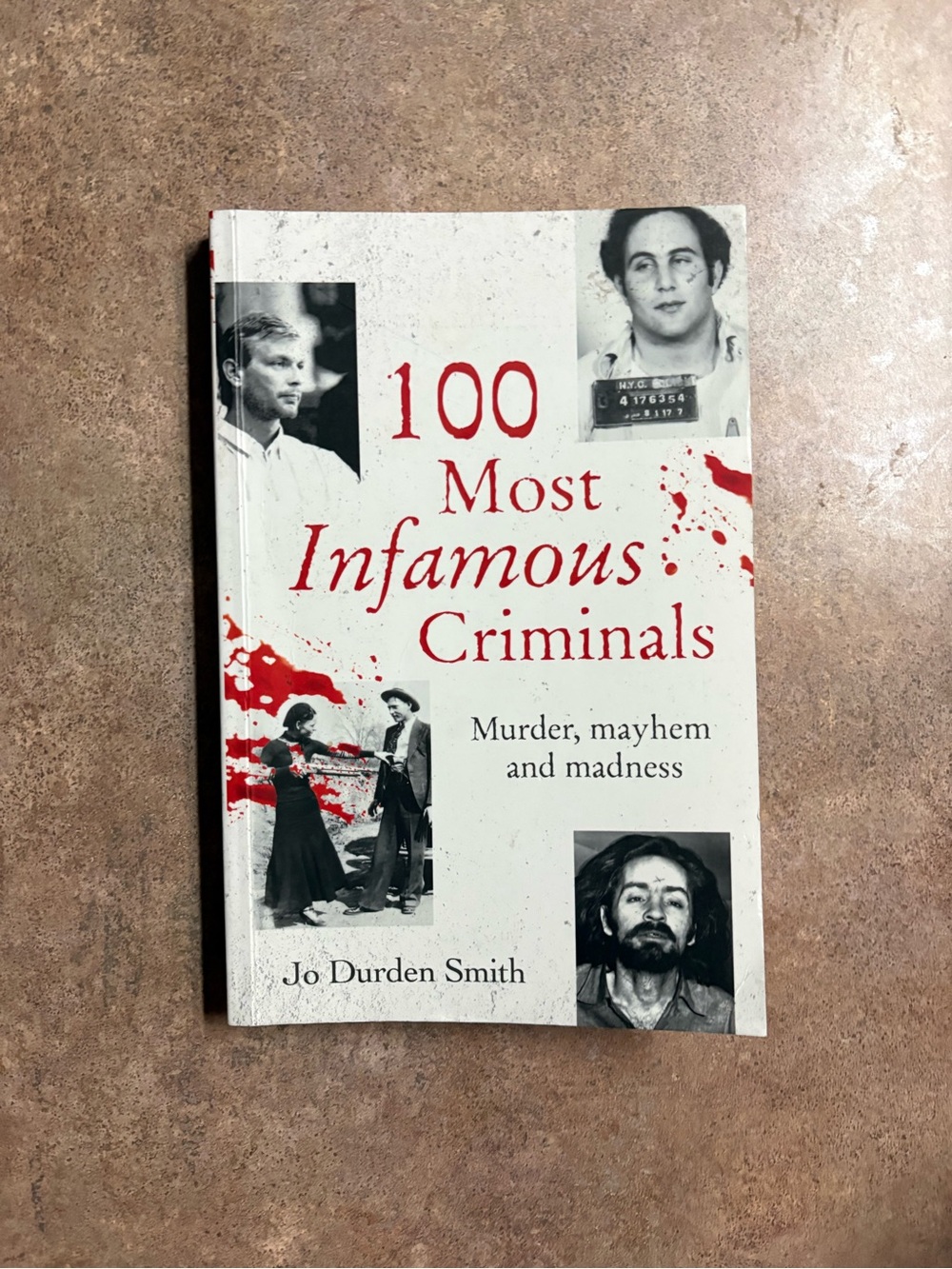 100 Most Infamous Criminals: Murder, Mayhem and Madness by Jo Durden-Smith